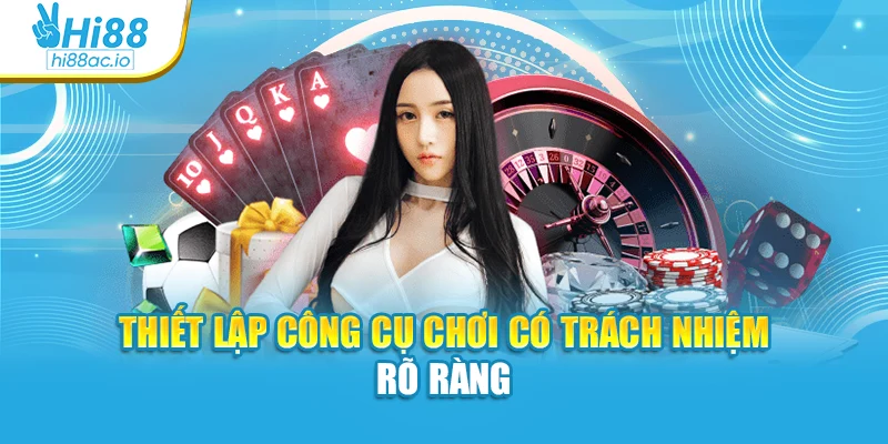 Thiết lập công cụ chơi có trách nhiệm rõ ràng