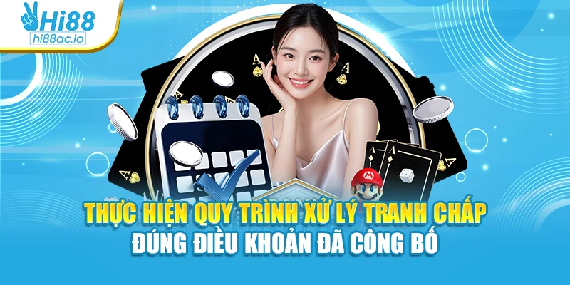 Thực hiện quy trình xử lý tranh chấp đúng điều khoản đã công bố