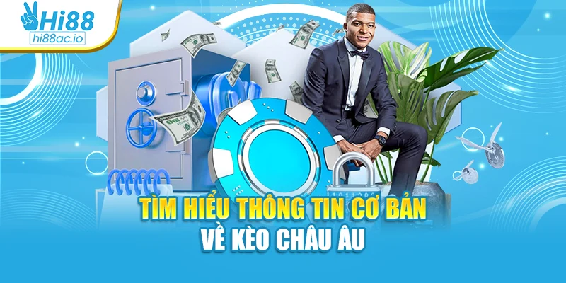 Tìm hiểu thông tin cơ bản về kèo châu Âu