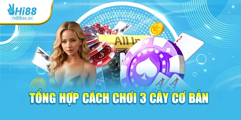 Tổng hợp cách chơi 3 cây cơ bản