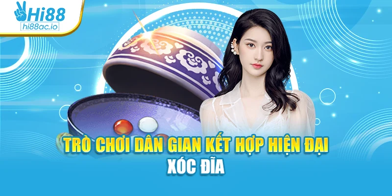 Trò chơi dân gian kết hợp hiện đại Xóc đĩa
