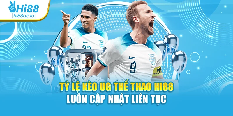 Tỷ lệ kèo UG thể thao Hi88 luôn cập nhật liên tục
