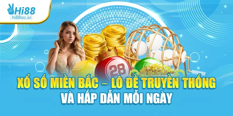 Xổ Số Miền Bắc - Lô Đề Truyền Thống Và Hấp Dẫn Mỗi Ngày