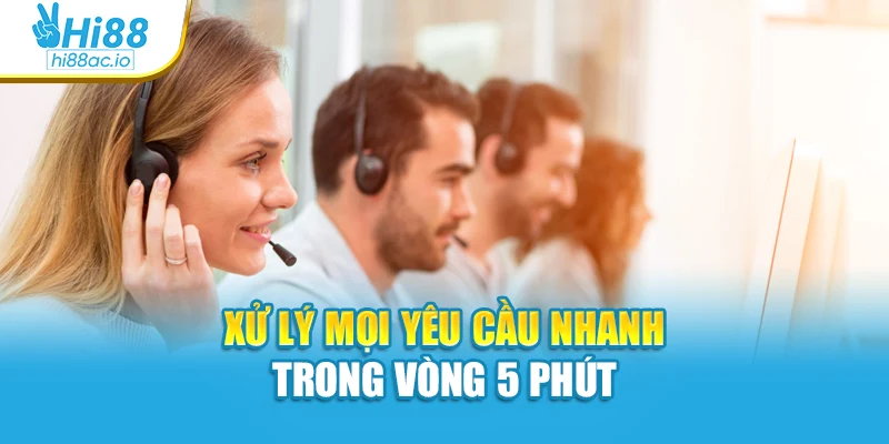 Xử lý mọi yêu cầu nhanh trong vòng 5 phút